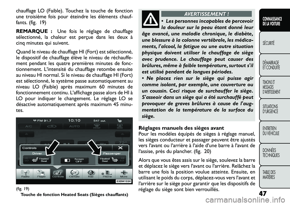 FIAT FREEMONT 2011 Notice dentretien (in French) chauffage LO (Faible). Touchez la touche de fonction
une troisième fois pour éteindre les éléments chauf-
fants. (fig. 19)
REMARQUE :Une fois le réglage de chauffage
sélectionné, la chaleur e FIAT FREEMONT 2011 Notice dentretien (in French) chauffage LO (Faible). Touchez la touche de fonction
une troisième fois pour éteindre les éléments chauf-
fants. (fig. 19)
REMARQUE :Une fois le réglage de chauffage
sélectionné, la chaleur e