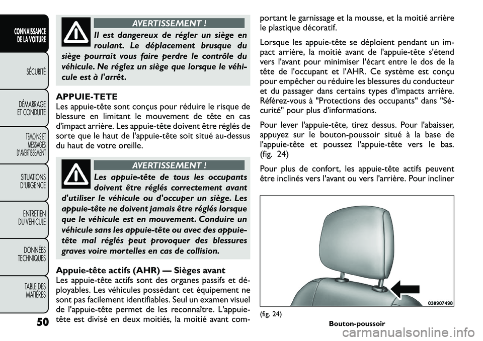 FIAT FREEMONT 2011 Notice dentretien (in French) AVERTISSEMENT !
Il est dangereux de régler un siège en
roulant . Le déplacement brusque du
siège pourrait vous faire perdre le contrôle du
véhicule. Ne réglez un siège que lorsque le véhiÂ
FIAT FREEMONT 2011 Notice dentretien (in French) AVERTISSEMENT !
Il est dangereux de régler un siège en
roulant . Le déplacement brusque du
siège pourrait vous faire perdre le contrôle du
véhicule. Ne réglez un siège que lorsque le véhiÂ