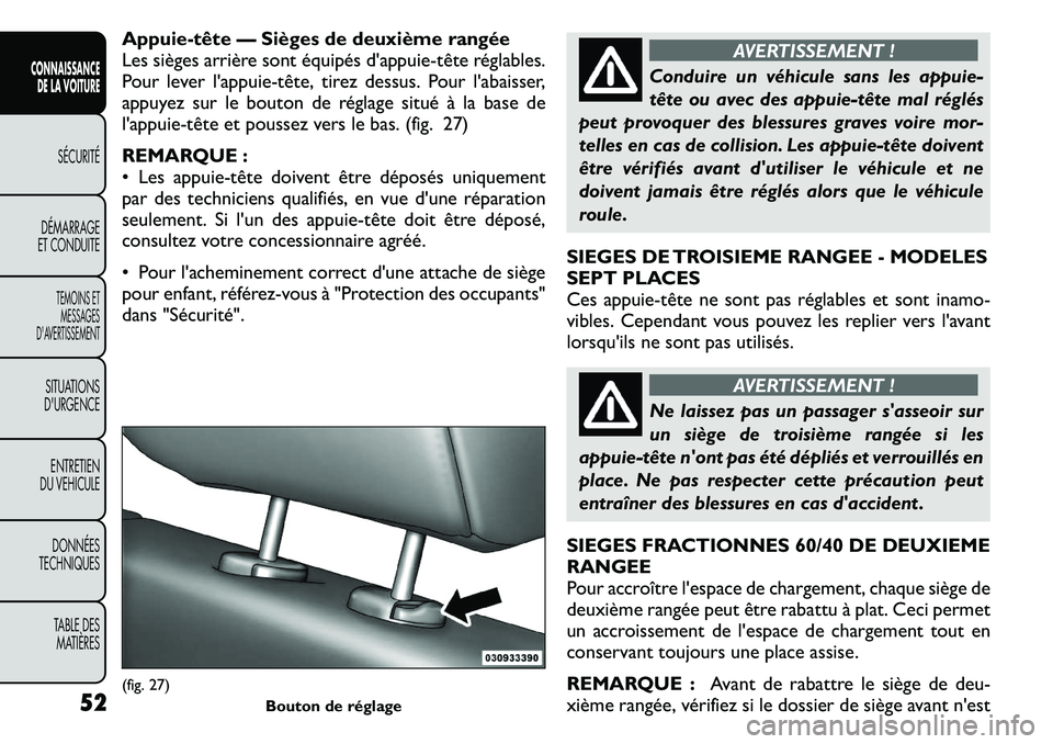 FIAT FREEMONT 2011 Notice dentretien (in French) Appuie-tête — Sièges de deuxième rangée
Les sièges arrière sont équipés d'appuie FIAT FREEMONT 2011 Notice dentretien (in French) Appuie-tête — Sièges de deuxième rangée
Les sièges arrière sont équipés d'appuie
