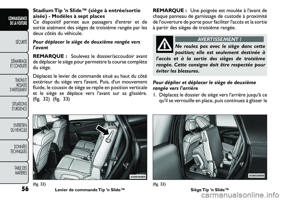 FIAT FREEMONT 2011  Notice dentretien (in French) Stadium Tip n Slide™ (siège à entrée/sortie 
aisée) - Modèles à sept places
Ce dispositif permet aux passagers d'entrer et de
sortie aisément des sièges de troisième rangée par les
de