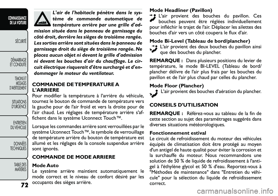 FIAT FREEMONT 2011  Notice dentretien (in French) Lair de lhabitacle pénètre dans le sys- 
tème de commande automatique de
température arrière par une grille dad-
mission située dans le panneau de garnissage du
côté droit , derrière les s