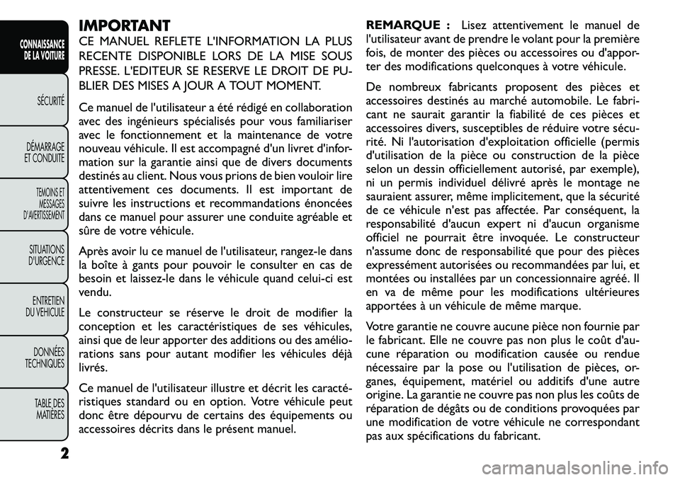 FIAT FREEMONT 2011 Notice dentretien (in French) IMPORTANT
CE MANUEL REFLETE L'INFORMATION LA PLUS
RECENTE DISPONIBLE LORS DE LA MISE SOUS
PRESSE. L'EDITEUR SE RESERVE LE DROIT DE PU-
BLIER DES MISES A JOUR A TOUT MOMENT.
Ce manuel de l FIAT FREEMONT 2011 Notice dentretien (in French) IMPORTANT
CE MANUEL REFLETE L'INFORMATION LA PLUS
RECENTE DISPONIBLE LORS DE LA MISE SOUS
PRESSE. L'EDITEUR SE RESERVE LE DROIT DE PU-
BLIER DES MISES A JOUR A TOUT MOMENT.
Ce manuel de l