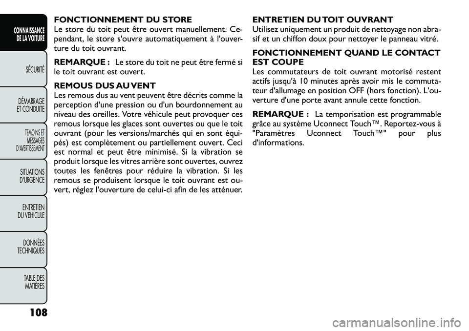 FIAT FREEMONT 2012  Notice dentretien (in French) FONCTIONNEMENT DU STORE 
Le store du toit peut être ouvert manuellement. Ce-
pendant, le store s'ouvre automatiquement à l'ouver-
ture du toit ouvrant. 
REMARQUE :Le store du toit ne peut ê