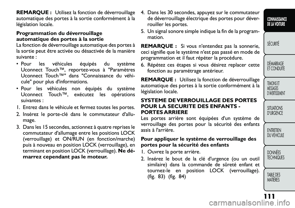 FIAT FREEMONT 2012  Notice dentretien (in French) REMARQUE :Utilisez la fonction de déverrouillage
automatique des portes à la sortie conformément à la 
législation locale. 
Programmation du déverrouillage 
automatique des portes à la sortie
L