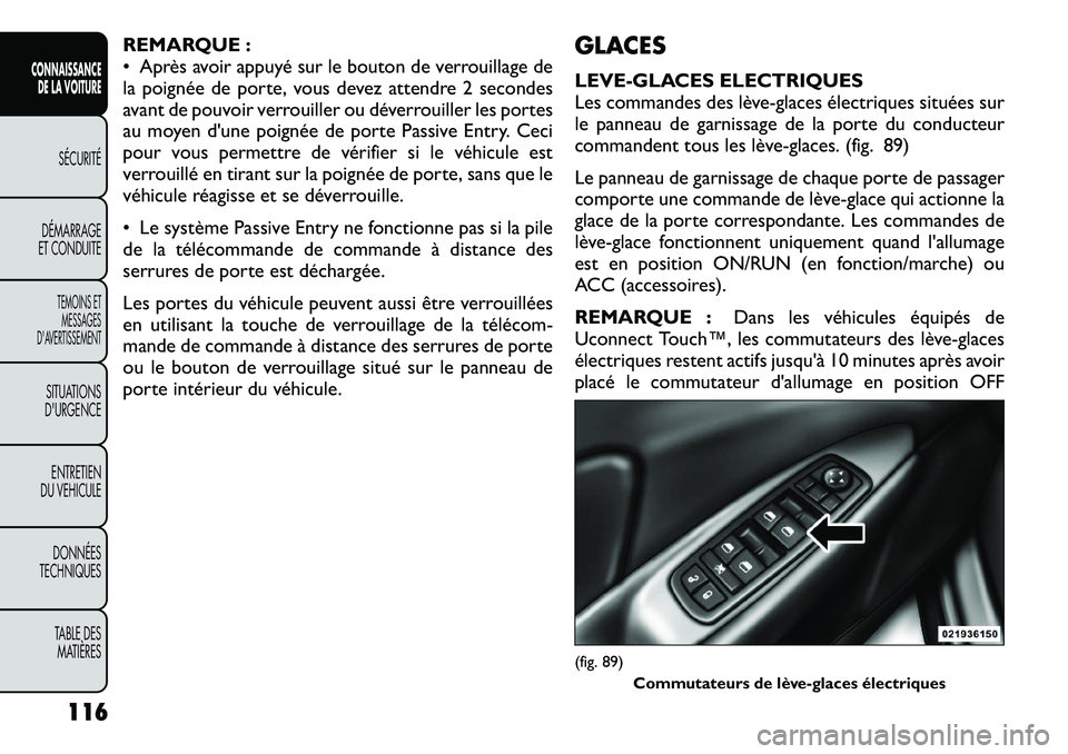 FIAT FREEMONT 2012  Notice dentretien (in French) REMARQUE : 
• Après avoir appuyé sur le bouton de verrouillage de
la poignée de porte, vous devez attendre 2 secondes
avant de pouvoir verrouiller ou déverrouiller les portes
au moyen d'une 