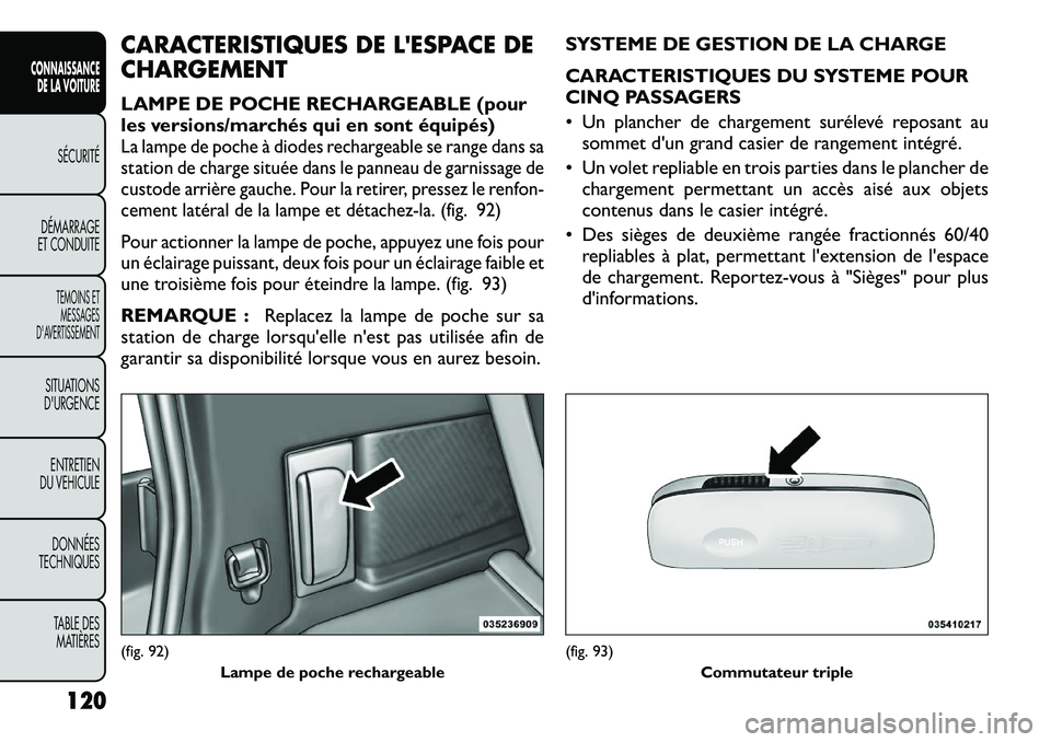 FIAT FREEMONT 2012  Notice dentretien (in French) CARACTERISTIQUES DE LESPACE DE CHARGEMENT 
LAMPE DE POCHE RECHARGEABLE (pour 
les versions/marchés qui en sont équipés)La lampe de poche à diodes rechargeable se range dans sa
station de charge s