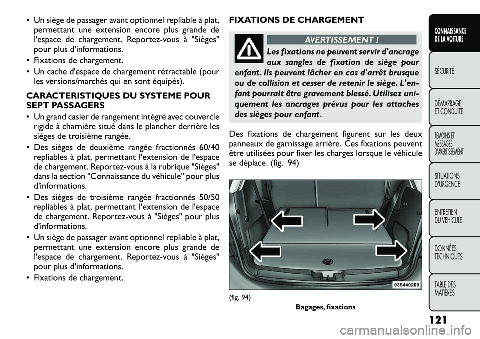 FIAT FREEMONT 2012  Notice dentretien (in French) • Un siège de passager avant optionnel repliable à plat,permettant une extension encore plus grande de 
l'espace de chargement. Reportez-vous à "Sièges"
pour plus d'informations.