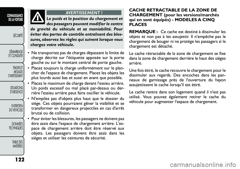 FIAT FREEMONT 2012  Notice dentretien (in French) AVERTISSEMENT !
Le poids et la position du chargement et 
des passagers peuvent modifier le centre
de gravité du véhicule et sa maniabilité. Pour
éviter des pertes de contrôle entraînant des ble