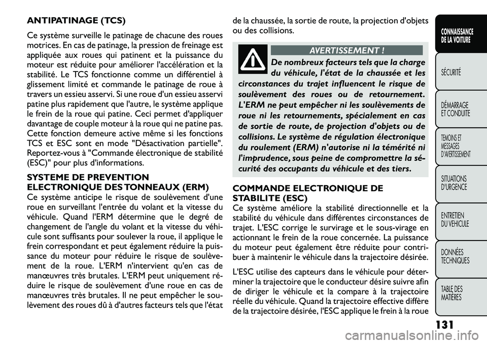 FIAT FREEMONT 2012 Notice dentretien (in French) ANTIPATINAGE (TCS)
Ce système surveille le patinage de chacune des roues
motrices. En cas de patinage, la pression de freinage est
appliquée aux roues qui patinent et la puissance du
moteur est r FIAT FREEMONT 2012 Notice dentretien (in French) ANTIPATINAGE (TCS)
Ce système surveille le patinage de chacune des roues
motrices. En cas de patinage, la pression de freinage est
appliquée aux roues qui patinent et la puissance du
moteur est r