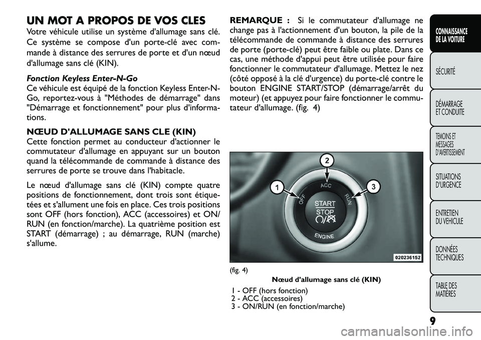 FIAT FREEMONT 2012  Notice dentretien (in French) UN MOT A PROPOS DE VOS CLES 
Votre véhicule utilise un système d'allumage sans clé. 
Ce système se compose d'un porte
