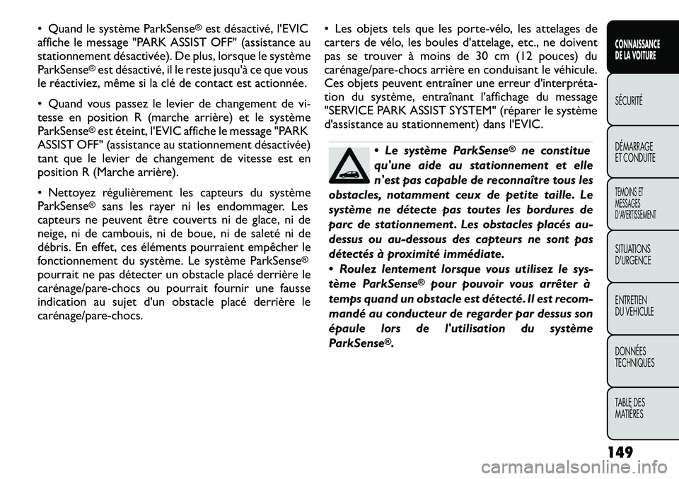 FIAT FREEMONT 2012 Notice dentretien (in French) • Quand le système ParkSense
®est désactivé, l'EVIC
affiche le message "PARK ASSIST OFF" (assistance au
stationnement désactivée). De plus, lorsque le systèmeParkSense
®est dés FIAT FREEMONT 2012 Notice dentretien (in French) • Quand le système ParkSense
®est désactivé, l'EVIC
affiche le message "PARK ASSIST OFF" (assistance au
stationnement désactivée). De plus, lorsque le systèmeParkSense
®est dés