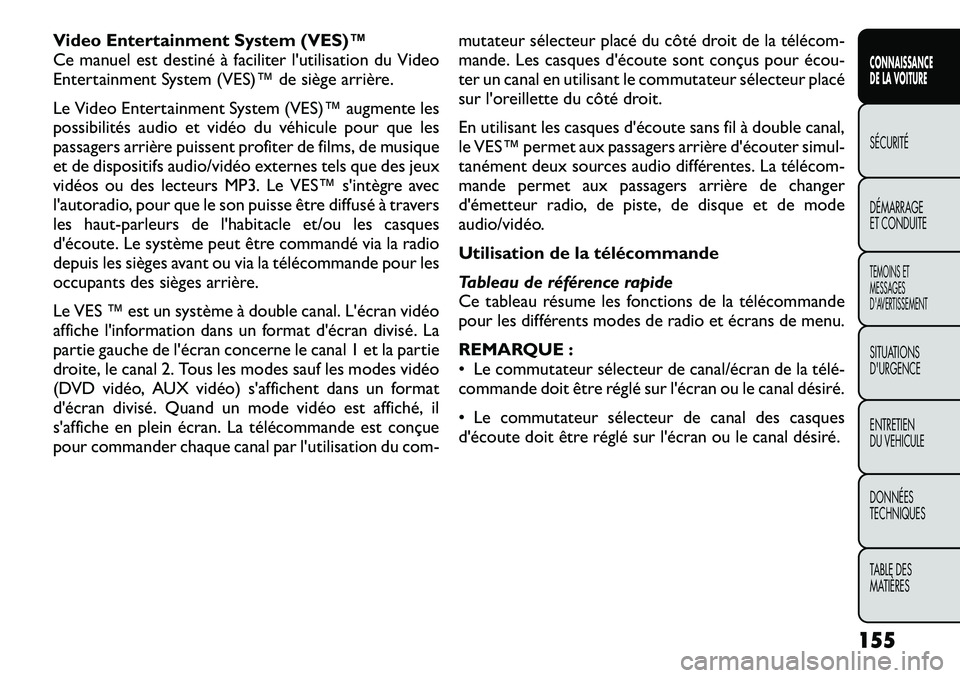 FIAT FREEMONT 2012 Notice dentretien (in French) Video Entertainment System (VES)™
Ce manuel est destiné à faciliter l'utilisation du Video
Entertainment System (VES)™ de siège arrière.
Le Video Entertainment System (VES)™ augmente l FIAT FREEMONT 2012 Notice dentretien (in French) Video Entertainment System (VES)™
Ce manuel est destiné à faciliter l'utilisation du Video
Entertainment System (VES)™ de siège arrière.
Le Video Entertainment System (VES)™ augmente l