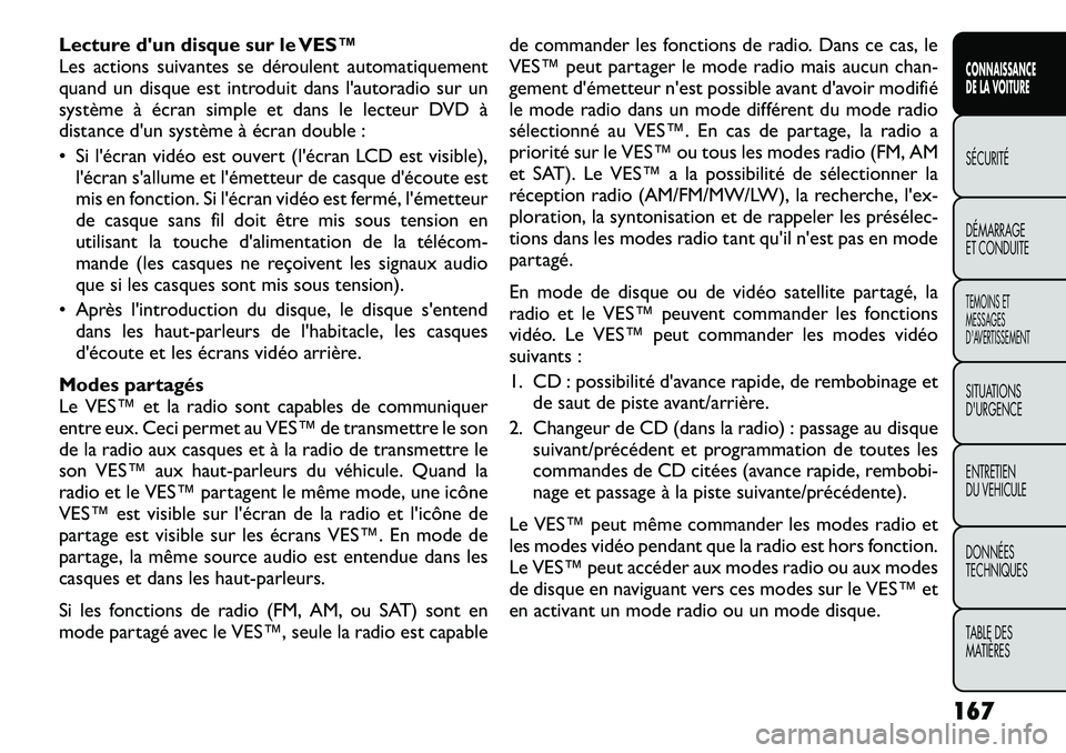 FIAT FREEMONT 2012 Notice dentretien (in French) Lecture dun disque sur le VES™
Les actions suivantes se déroulent automatiquement
quand un disque est introduit dans l'autoradio sur un
système à écran simple et dans le lecteur DVD à
dis FIAT FREEMONT 2012 Notice dentretien (in French) Lecture dun disque sur le VES™
Les actions suivantes se déroulent automatiquement
quand un disque est introduit dans l'autoradio sur un
système à écran simple et dans le lecteur DVD à
dis