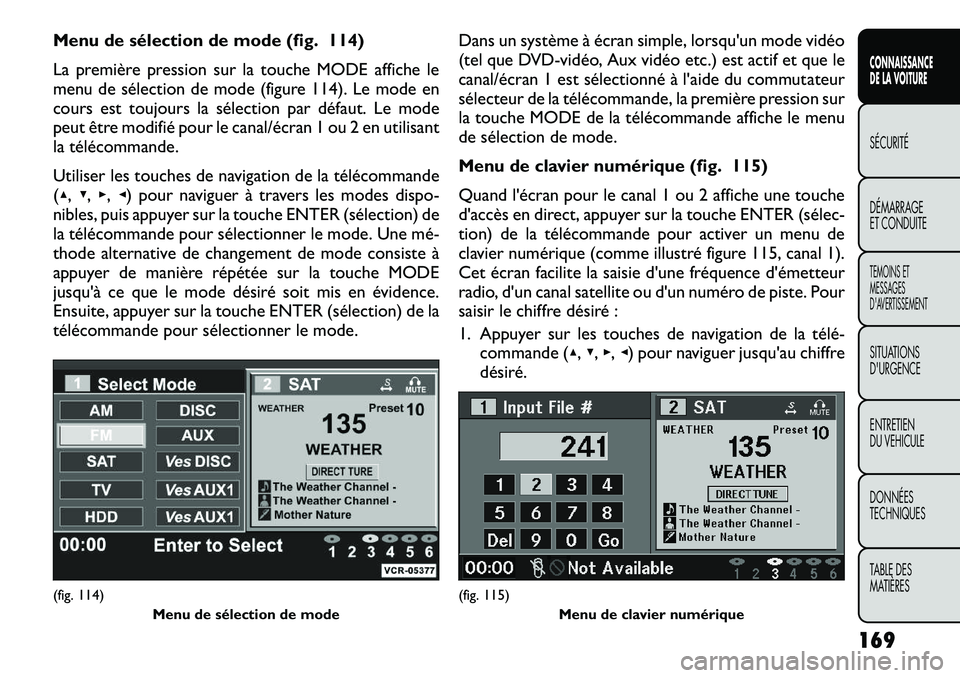 FIAT FREEMONT 2012 Notice dentretien (in French) Menu de sélection de mode (fig. 114)
La première pression sur la touche MODE affiche le
menu de sélection de mode (figure 114). Le mode en
cours est toujours la sélection par défaut. Le mode
pe FIAT FREEMONT 2012 Notice dentretien (in French) Menu de sélection de mode (fig. 114)
La première pression sur la touche MODE affiche le
menu de sélection de mode (figure 114). Le mode en
cours est toujours la sélection par défaut. Le mode
pe
