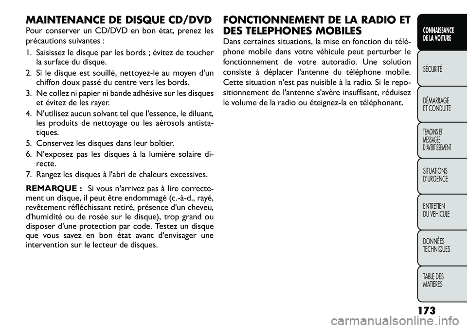 FIAT FREEMONT 2012 Notice dentretien (in French) MAINTENANCE DE DISQUE CD/DVD
Pour conserver un CD/DVD en bon état, prenez les
précautions suivantes :
1. Saisissez le disque par les bords ; évitez de toucherla surface du disque.
2. Si le disqu FIAT FREEMONT 2012 Notice dentretien (in French) MAINTENANCE DE DISQUE CD/DVD
Pour conserver un CD/DVD en bon état, prenez les
précautions suivantes :
1. Saisissez le disque par les bords ; évitez de toucherla surface du disque.
2. Si le disqu