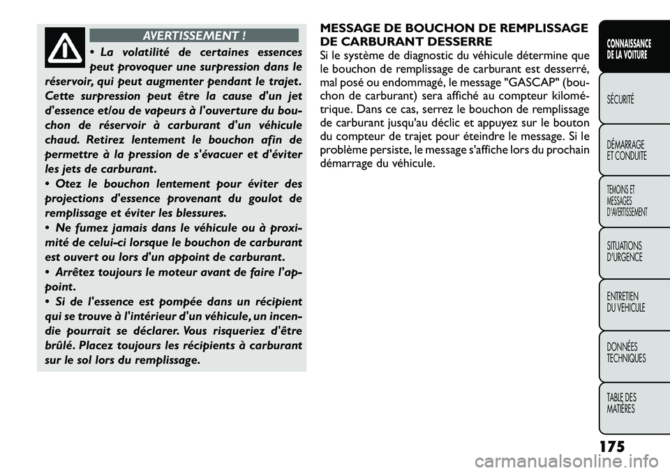FIAT FREEMONT 2012 Notice dentretien (in French) AVERTISSEMENT !
La volatilité de certaines essences
peut provoquer une surpression dans le
réservoir, qui peut augmenter pendant le trajet .
Cette surpression peut être la cause dun jet
dessen FIAT FREEMONT 2012 Notice dentretien (in French) AVERTISSEMENT !
La volatilité de certaines essences
peut provoquer une surpression dans le
réservoir, qui peut augmenter pendant le trajet .
Cette surpression peut être la cause dun jet
dessen