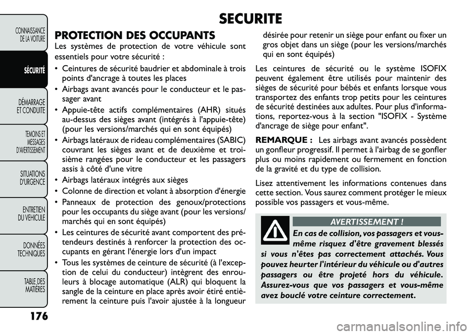 FIAT FREEMONT 2012 Notice dentretien (in French) SECURITE
PROTECTION DES OCCUPANTS
Les systèmes de protection de votre véhicule sont
essentiels pour votre sécurité :
• Ceintures de sécurité baudrier et abdominale à trois points d'anc FIAT FREEMONT 2012 Notice dentretien (in French) SECURITE
PROTECTION DES OCCUPANTS
Les systèmes de protection de votre véhicule sont
essentiels pour votre sécurité :
• Ceintures de sécurité baudrier et abdominale à trois points d'anc