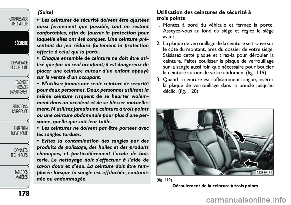 FIAT FREEMONT 2012 Notice dentretien (in French) (Suite)
Les ceintures de sécurité doivent être ajustées
aussi fermement que possible, tout en restant
confortables, afin de fournir la protection pour
laquelle elles ont été conçues. Une cei FIAT FREEMONT 2012 Notice dentretien (in French) (Suite)
Les ceintures de sécurité doivent être ajustées
aussi fermement que possible, tout en restant
confortables, afin de fournir la protection pour
laquelle elles ont été conçues. Une cei
