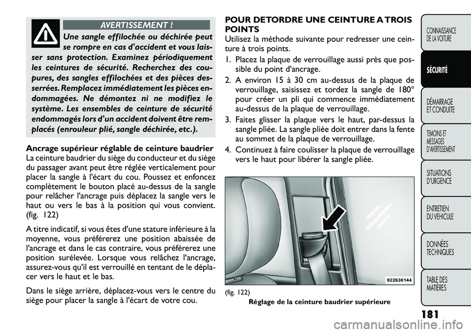 FIAT FREEMONT 2012 Notice dentretien (in French) AVERTISSEMENT !
Une sangle effilochée ou déchirée peut
se rompre en cas daccident et vous lais-
ser sans protection. Examinez périodiquement
les ceintures de sécurité. Recherchez des cou-
pure FIAT FREEMONT 2012 Notice dentretien (in French) AVERTISSEMENT !
Une sangle effilochée ou déchirée peut
se rompre en cas daccident et vous lais-
ser sans protection. Examinez périodiquement
les ceintures de sécurité. Recherchez des cou-
pure