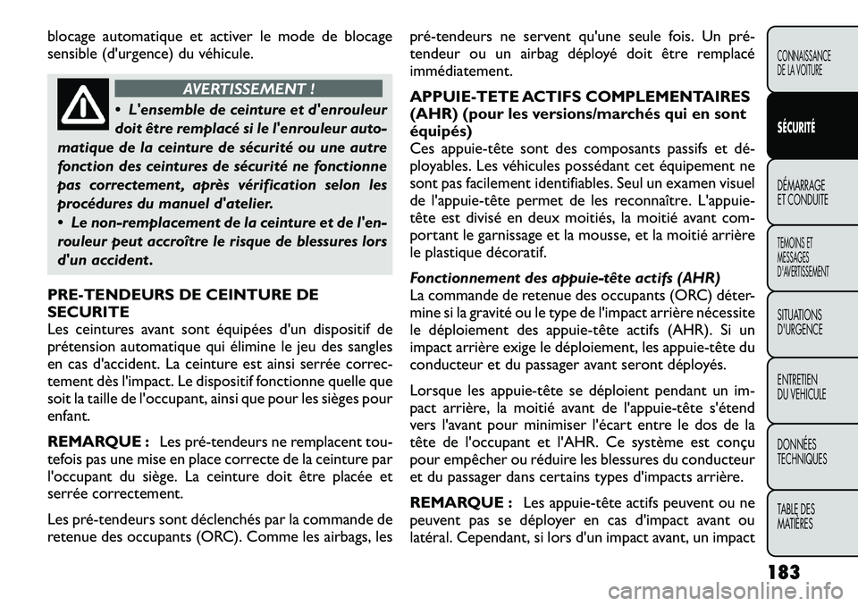FIAT FREEMONT 2012 Notice dentretien (in French) blocage automatique et activer le mode de blocage
sensible (d'urgence) du véhicule.
AVERTISSEMENT !
Lensemble de ceinture et denrouleur
doit être remplacé si le lenrouleur auto-
matique FIAT FREEMONT 2012 Notice dentretien (in French) blocage automatique et activer le mode de blocage
sensible (d'urgence) du véhicule.
AVERTISSEMENT !
Lensemble de ceinture et denrouleur
doit être remplacé si le lenrouleur auto-
matique
