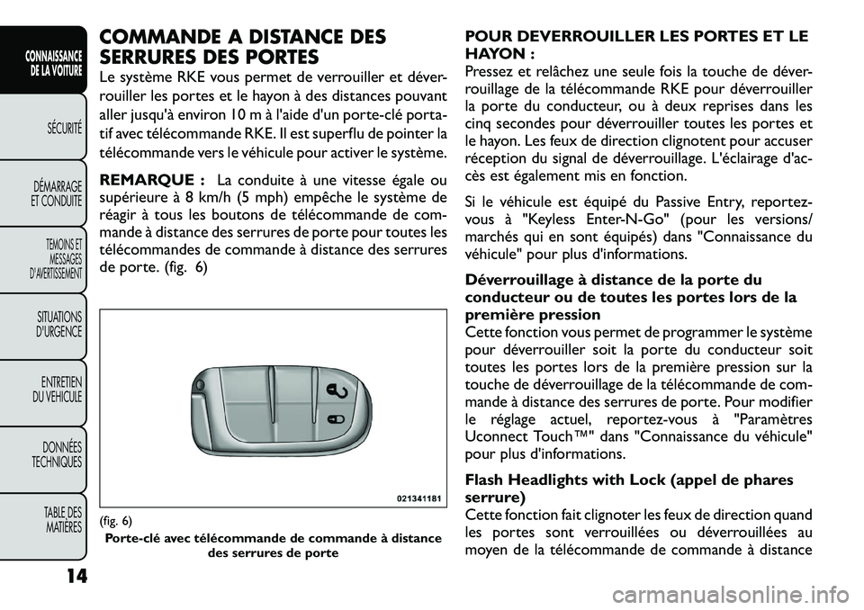 FIAT FREEMONT 2012  Notice dentretien (in French) COMMANDE A DISTANCE DES 
SERRURES DES PORTES 
Le système RKE vous permet de verrouiller et déver- 
rouiller les portes et le hayon à des distances pouvant
aller jusqu'à environ 10 m à l'a