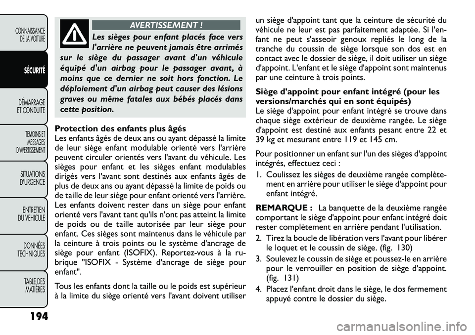 FIAT FREEMONT 2012  Notice dentretien (in French) AVERTISSEMENT !
Les sièges pour enfant placés face vers 
larrière ne peuvent jamais être arrimés
sur le siège du passager avant dun véhicule
équipé dun airbag pour le passager avant , à
m