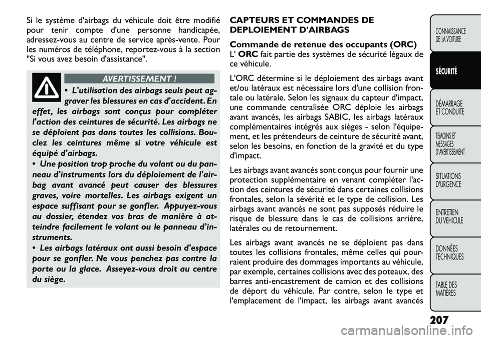 FIAT FREEMONT 2012 Notice dentretien (in French) Si le système d'airbags du véhicule doit être modifié
pour tenir compte d'une personne handicapée,
adressez-vous au centre de service après FIAT FREEMONT 2012 Notice dentretien (in French) Si le système d'airbags du véhicule doit être modifié
pour tenir compte d'une personne handicapée,
adressez-vous au centre de service après