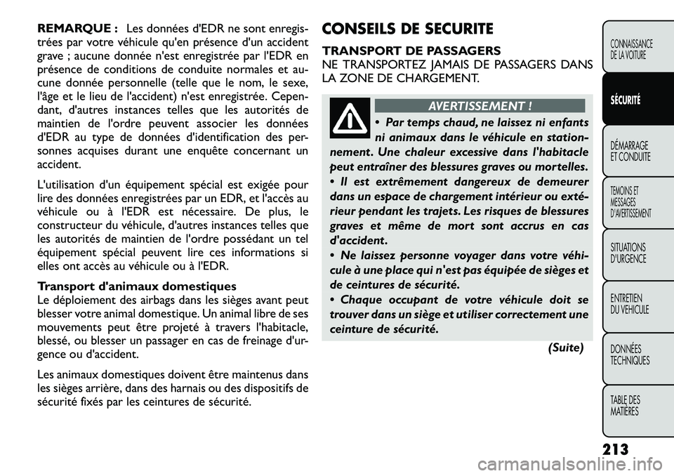 FIAT FREEMONT 2012 Notice dentretien (in French) REMARQUE :Les données d'EDR ne sont enregis-
trées par votre véhicule qu'en présence d'un accident
grave ; aucune donnée n'est enregistrée par l'EDR en
présence de conditio FIAT FREEMONT 2012 Notice dentretien (in French) REMARQUE :Les données d'EDR ne sont enregis-
trées par votre véhicule qu'en présence d'un accident
grave ; aucune donnée n'est enregistrée par l'EDR en
présence de conditio