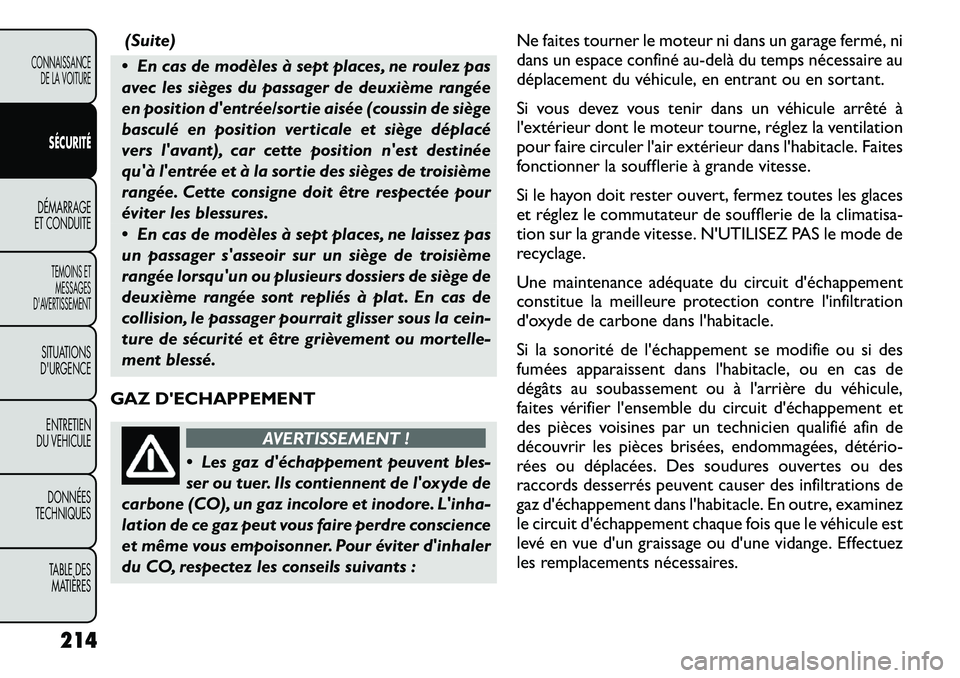 FIAT FREEMONT 2012 Notice dentretien (in French) (Suite)
En cas de modèles à sept places, ne roulez pas
avec les sièges du passager de deuxième rangée
en position dentrée/sortie aisée (coussin de siège
basculé en position verticale et s FIAT FREEMONT 2012 Notice dentretien (in French) (Suite)
En cas de modèles à sept places, ne roulez pas
avec les sièges du passager de deuxième rangée
en position dentrée/sortie aisée (coussin de siège
basculé en position verticale et s