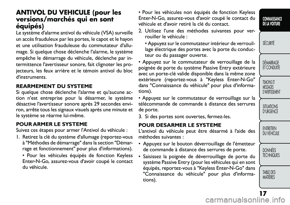 FIAT FREEMONT 2012 Notice dentretien (in French) ANTIVOL DU VEHICULE (pour les
versions/marchés qui en sontéquipés)
Le système d'alarme antivol du véhicule (VSA) surveille
un accès frauduleux par les portes, le capot et le hayon
et une FIAT FREEMONT 2012 Notice dentretien (in French) ANTIVOL DU VEHICULE (pour les
versions/marchés qui en sontéquipés)
Le système d'alarme antivol du véhicule (VSA) surveille
un accès frauduleux par les portes, le capot et le hayon
et une