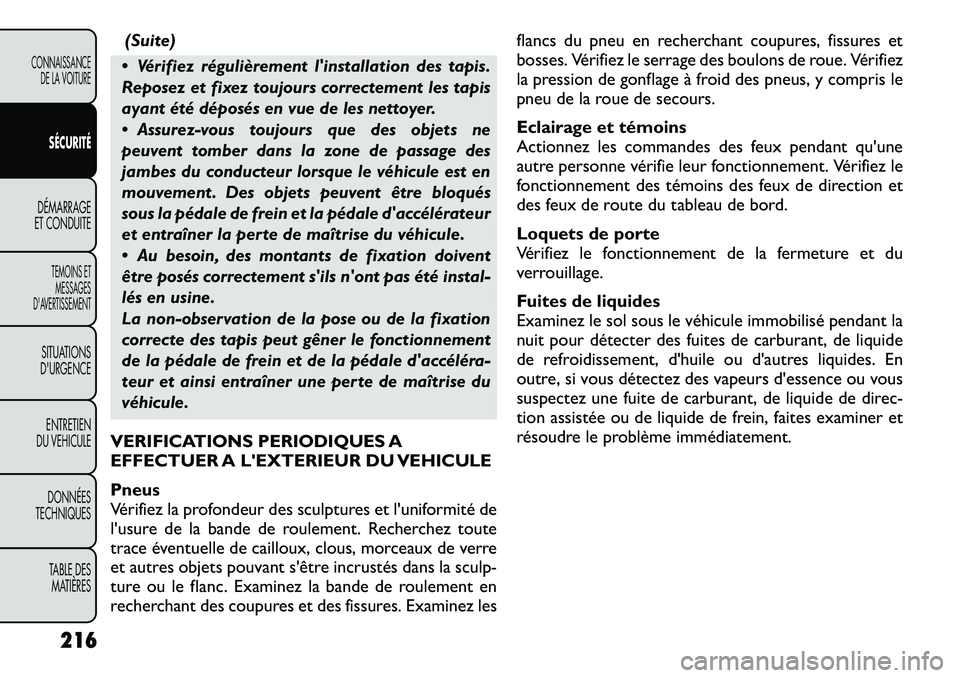FIAT FREEMONT 2012 Notice dentretien (in French) (Suite)
Vérifiez régulièrement linstallation des tapis.
Reposez et fixez toujours correctement les tapis
ayant été déposés en vue de les nettoyer.
Assurez-vous toujours que des objets ne FIAT FREEMONT 2012 Notice dentretien (in French) (Suite)
Vérifiez régulièrement linstallation des tapis.
Reposez et fixez toujours correctement les tapis
ayant été déposés en vue de les nettoyer.
Assurez-vous toujours que des objets ne