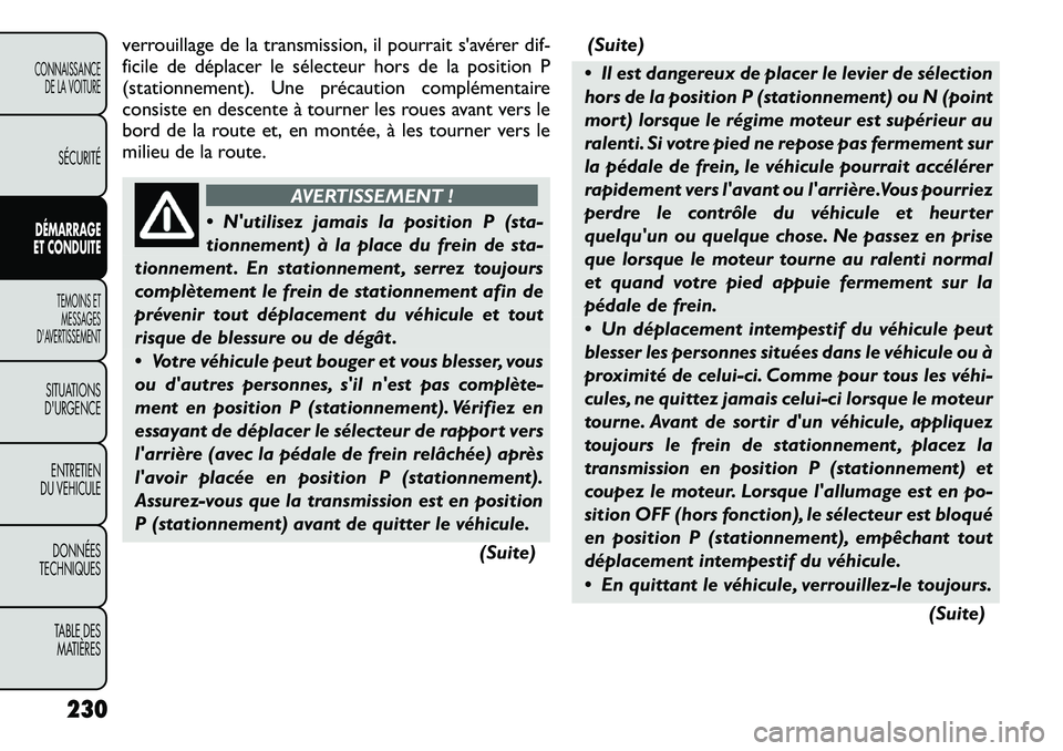 FIAT FREEMONT 2012 Notice dentretien (in French) verrouillage de la transmission, il pourrait s'avérer dif-
ficile de déplacer le sélecteur hors de la position P
(stationnement). Une précaution complémentaire
consiste en descente à tourne FIAT FREEMONT 2012 Notice dentretien (in French) verrouillage de la transmission, il pourrait s'avérer dif-
ficile de déplacer le sélecteur hors de la position P
(stationnement). Une précaution complémentaire
consiste en descente à tourne
