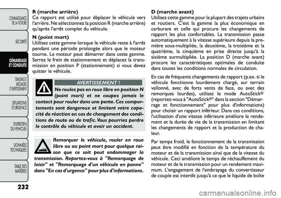 FIAT FREEMONT 2012 Notice dentretien (in French) R (marche arrière)
Ce rapport est utilisé pour déplacer le véhicule vers
l'arrière. Ne sélectionnez la position R (marche arrière)
qu'après l'arrêt complet du véhicule.
N (poin FIAT FREEMONT 2012 Notice dentretien (in French) R (marche arrière)
Ce rapport est utilisé pour déplacer le véhicule vers
l'arrière. Ne sélectionnez la position R (marche arrière)
qu'après l'arrêt complet du véhicule.
N (poin