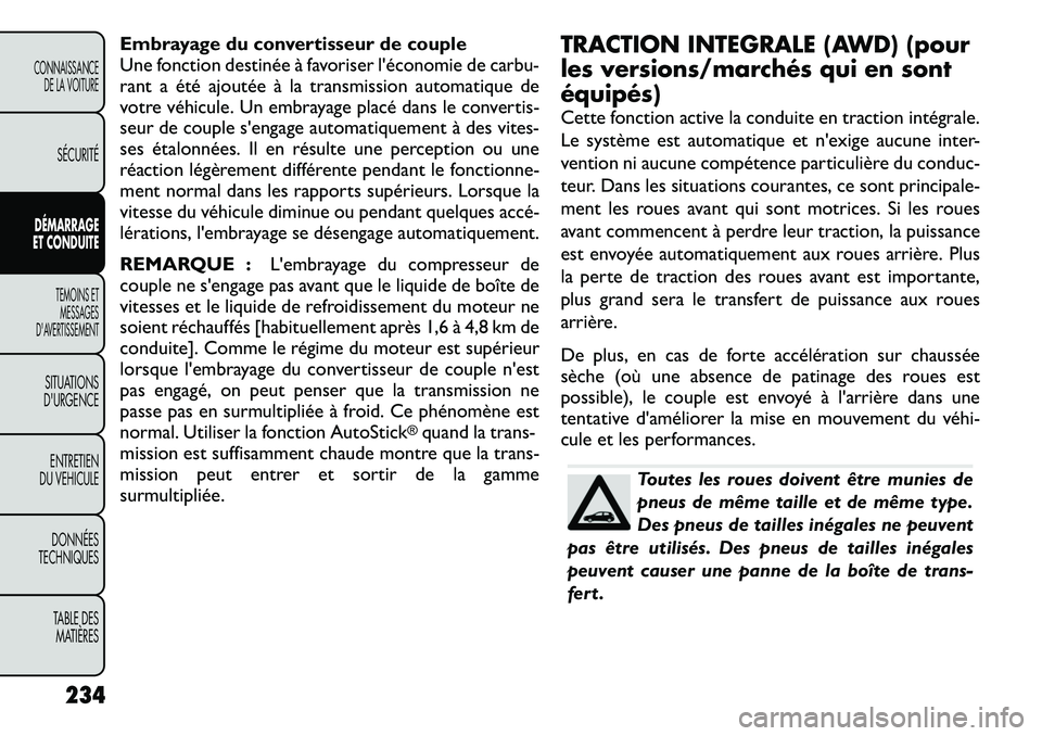 FIAT FREEMONT 2012 Notice dentretien (in French) Embrayage du convertisseur de couple
Une fonction destinée à favoriser l'économie de carbu-
rant a été ajoutée à la transmission automatique de
votre véhicule. Un embrayage placé dans le FIAT FREEMONT 2012 Notice dentretien (in French) Embrayage du convertisseur de couple
Une fonction destinée à favoriser l'économie de carbu-
rant a été ajoutée à la transmission automatique de
votre véhicule. Un embrayage placé dans le