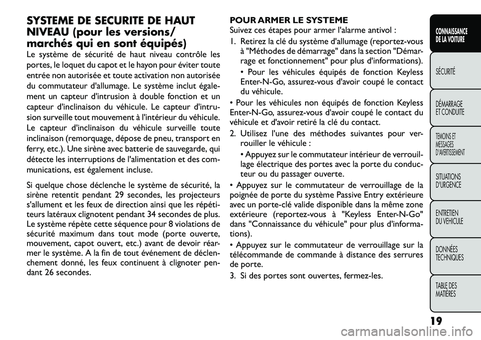 FIAT FREEMONT 2012 Notice dentretien (in French) SYSTEME DE SECURITE DE HAUT
NIVEAU (pour les versions/
marchés qui en sont équipés)
Le système de sécurité de haut niveau contrôle les
portes, le loquet du capot et le hayon pour éviter tou FIAT FREEMONT 2012 Notice dentretien (in French) SYSTEME DE SECURITE DE HAUT
NIVEAU (pour les versions/
marchés qui en sont équipés)
Le système de sécurité de haut niveau contrôle les
portes, le loquet du capot et le hayon pour éviter tou
