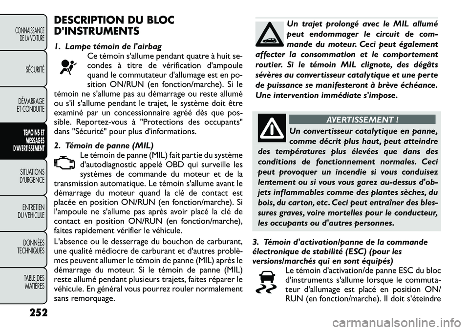 FIAT FREEMONT 2012  Notice dentretien (in French) DESCRIPTION DU BLOC 
DINSTRUMENTS 
1. Lampe témoin de lairbagCe témoin s'allume pendant quatre à huit se- 
condes à titre de vérification d'ampoule
quand le commutateur d'allumage e