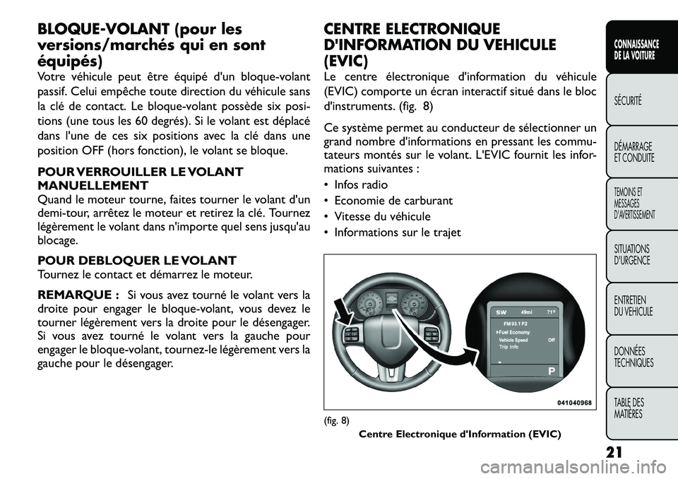 FIAT FREEMONT 2012 Notice dentretien (in French) BLOQUE-VOLANT (pour les
versions/marchés qui en sontéquipés)
Votre véhicule peut être équipé d'un bloque-volant
passif. Celui empêche toute direction du véhicule sans
la clé de contac FIAT FREEMONT 2012 Notice dentretien (in French) BLOQUE-VOLANT (pour les
versions/marchés qui en sontéquipés)
Votre véhicule peut être équipé d'un bloque-volant
passif. Celui empêche toute direction du véhicule sans
la clé de contac