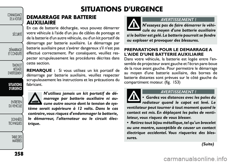 FIAT FREEMONT 2012  Notice dentretien (in French) SITUATIONS DURGENCE
DEMARRAGE PAR BATTERIE 
AUXILIAIRE 
En cas de batterie déchargée, vous pouvez démarrer 
votre véhicule à l'aide d'un jeu de câbles de pontage et
de la batterie d'