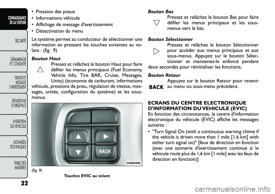 FIAT FREEMONT 2012 Notice dentretien (in French) • Pression des pneus
• Informations véhicule
• Affichage de message d'avertissement
• Désactivation du menu
Le système permet au conducteur de sélectionner une
information en pressa FIAT FREEMONT 2012 Notice dentretien (in French) • Pression des pneus
• Informations véhicule
• Affichage de message d'avertissement
• Désactivation du menu
Le système permet au conducteur de sélectionner une
information en pressa