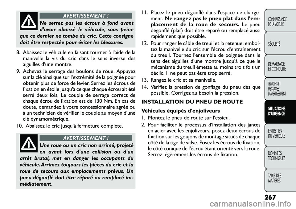 FIAT FREEMONT 2012 Notice dentretien (in French) AVERTISSEMENT !
Ne serrez pas les écrous à fond avant
davoir abaissé le véhicule, sous peine
que ce dernier ne tombe du cric . Cette consigne
doit être respectée pour éviter les blessures.
8. FIAT FREEMONT 2012 Notice dentretien (in French) AVERTISSEMENT !
Ne serrez pas les écrous à fond avant
davoir abaissé le véhicule, sous peine
que ce dernier ne tombe du cric . Cette consigne
doit être respectée pour éviter les blessures.
8.