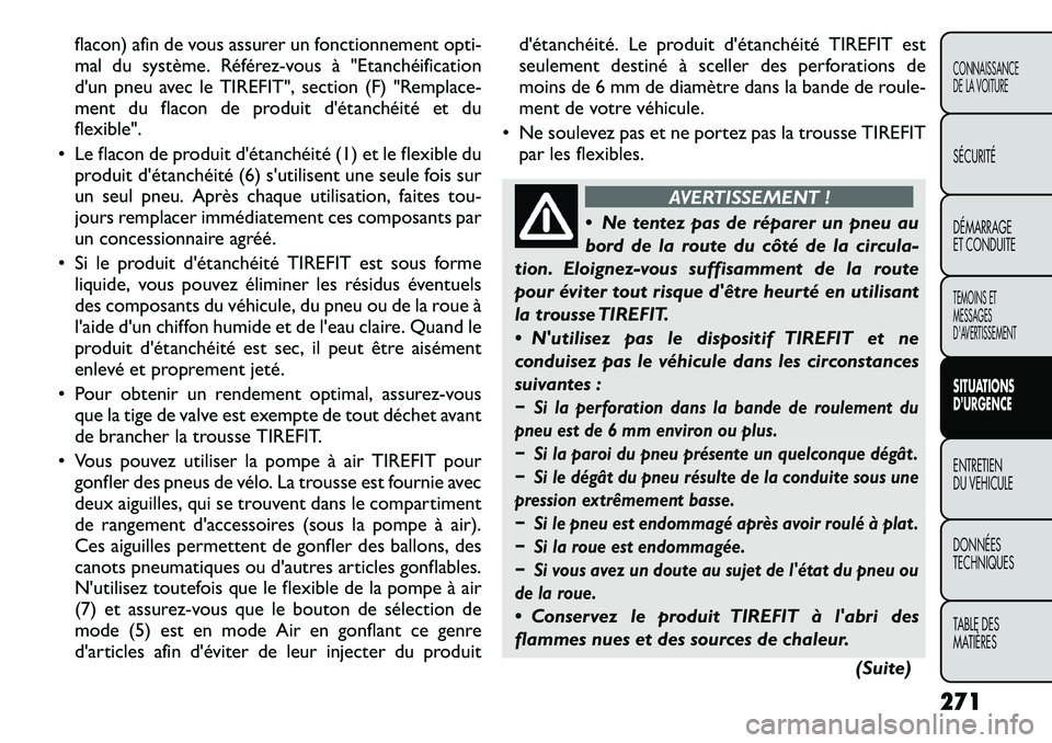 FIAT FREEMONT 2012 Notice dentretien (in French) flacon) afin de vous assurer un fonctionnement opti-
mal du système. Référez-vous à "Etanchéification
d'un pneu avec le TIREFIT", section (F) "Remplace-
ment du flacon de produit FIAT FREEMONT 2012 Notice dentretien (in French) flacon) afin de vous assurer un fonctionnement opti-
mal du système. Référez-vous à "Etanchéification
d'un pneu avec le TIREFIT", section (F) "Remplace-
ment du flacon de produit