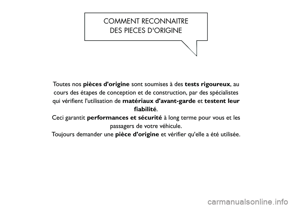 FIAT FREEMONT 2012  Notice dentretien (in French) COMMENT RECONNAITREDES PIECES DORIGINE
Toutes nos pièces dorigine sont soumises à des tests rigoureux, au
cours des étapes de conception et de construction, par des spécialistes
qui vérifient l