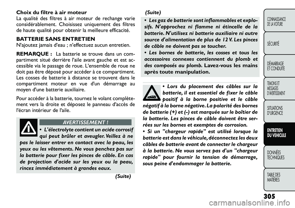 FIAT FREEMONT 2012 Notice dentretien (in French) Choix du filtre à air moteur
La qualité des filtres à air moteur de rechange varie
considérablement. Choisissez uniquement des filtres
de haute qualité pour obtenir la meilleure efficacité.
BA FIAT FREEMONT 2012 Notice dentretien (in French) Choix du filtre à air moteur
La qualité des filtres à air moteur de rechange varie
considérablement. Choisissez uniquement des filtres
de haute qualité pour obtenir la meilleure efficacité.
BA