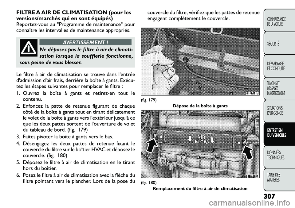 FIAT FREEMONT 2012 Notice dentretien (in French) FILTRE A AIR DE CLIMATISATION (pour les
versions/marchés qui en sont équipés)
Reportez-vous au "Programme de maintenance" pour
connaître les intervalles de maintenance appropriés.
AVERTI FIAT FREEMONT 2012 Notice dentretien (in French) FILTRE A AIR DE CLIMATISATION (pour les
versions/marchés qui en sont équipés)
Reportez-vous au "Programme de maintenance" pour
connaître les intervalles de maintenance appropriés.
AVERTI