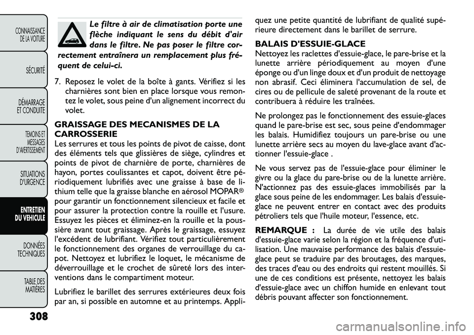 FIAT FREEMONT 2012 Notice dentretien (in French) Le filtre à air de climatisation porte une
flèche indiquant le sens du débit dair
dans le filtre. Ne pas poser le filtre cor-
rectement entraînera un remplacement plus fré
quent de celui-ci.
FIAT FREEMONT 2012 Notice dentretien (in French) Le filtre à air de climatisation porte une
flèche indiquant le sens du débit dair
dans le filtre. Ne pas poser le filtre cor-
rectement entraînera un remplacement plus fré
quent de celui-ci.