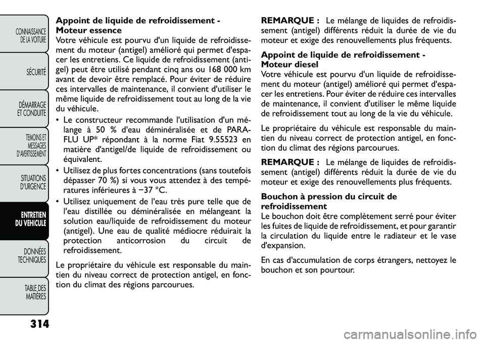FIAT FREEMONT 2012 Notice dentretien (in French) Appoint de liquide de refroidissement -
Moteur essence
Votre véhicule est pourvu d'un liquide de refroidisse-
ment du moteur (antigel) amélioré qui permet d'espa-
cer les entretiens. Ce li FIAT FREEMONT 2012 Notice dentretien (in French) Appoint de liquide de refroidissement -
Moteur essence
Votre véhicule est pourvu d'un liquide de refroidisse-
ment du moteur (antigel) amélioré qui permet d'espa-
cer les entretiens. Ce li