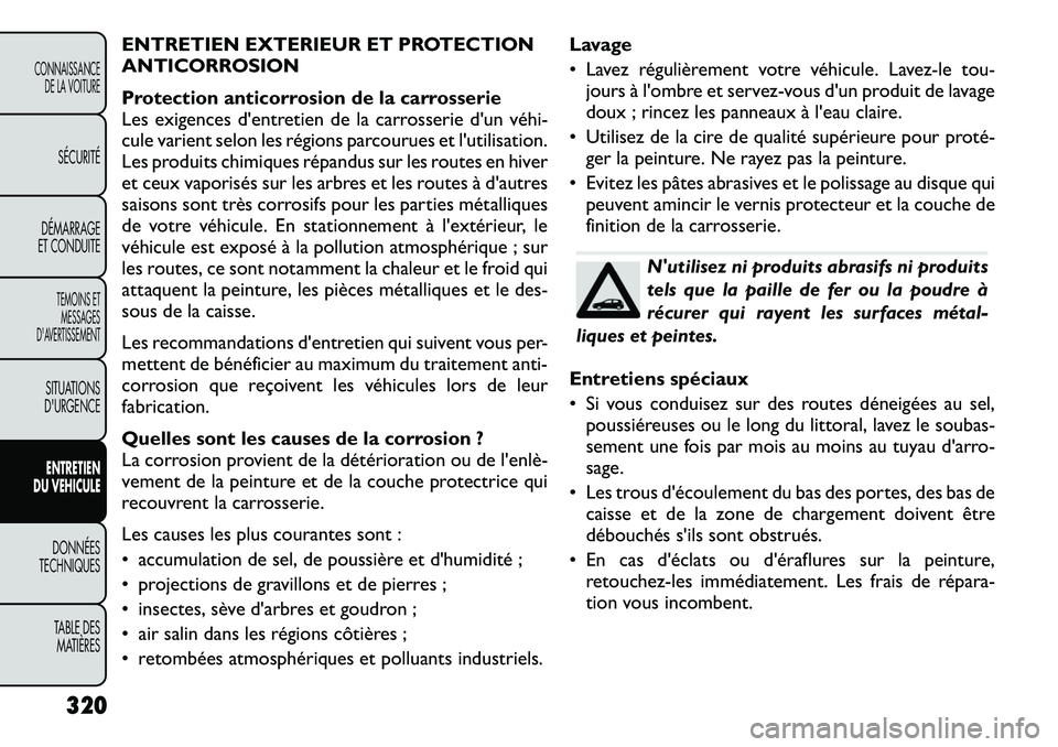 FIAT FREEMONT 2012 Notice dentretien (in French) ENTRETIEN EXTERIEUR ET PROTECTION
ANTICORROSION
Protection anticorrosion de la carrosserie
Les exigences d'entretien de la carrosserie d'un véhi FIAT FREEMONT 2012 Notice dentretien (in French) ENTRETIEN EXTERIEUR ET PROTECTION
ANTICORROSION
Protection anticorrosion de la carrosserie
Les exigences d'entretien de la carrosserie d'un véhi