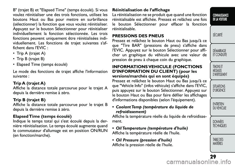 FIAT FREEMONT 2012 Notice dentretien (in French) B" (trajet B) et "Elapsed Time" (temps écoulé). Si vous
voulez réinitialiser une des trois fonctions, utilisez les
boutons Haut ou Bas pour mettre en surbrillance
(sélectionner) la fo FIAT FREEMONT 2012 Notice dentretien (in French) B" (trajet B) et "Elapsed Time" (temps écoulé). Si vous
voulez réinitialiser une des trois fonctions, utilisez les
boutons Haut ou Bas pour mettre en surbrillance
(sélectionner) la fo