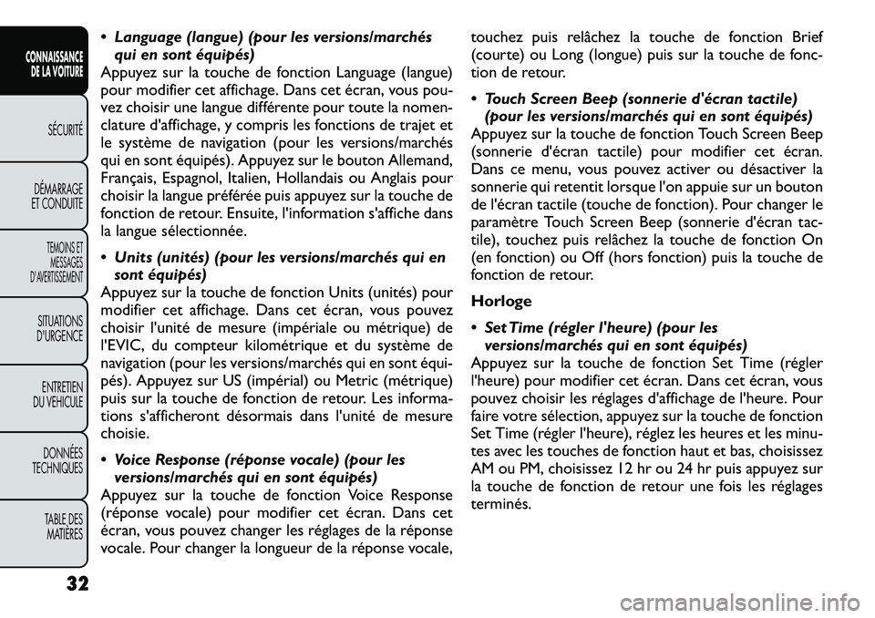 FIAT FREEMONT 2012 Notice dentretien (in French) Language (langue) (pour les versions/marchésqui en sont équipés)
Appuyez sur la touche de fonction Language (langue)
pour modifier cet affichage. Dans cet écran, vous pou-
vez choisir une langu FIAT FREEMONT 2012 Notice dentretien (in French) Language (langue) (pour les versions/marchésqui en sont équipés)
Appuyez sur la touche de fonction Language (langue)
pour modifier cet affichage. Dans cet écran, vous pou-
vez choisir une langu