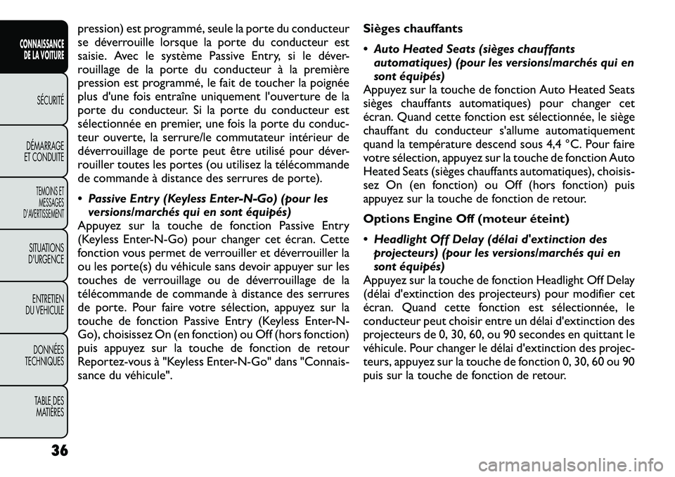 FIAT FREEMONT 2012 Notice dentretien (in French) pression) est programmé, seule la porte du conducteur
se déverrouille lorsque la porte du conducteur est
saisie. Avec le système Passive Entry, si le déver-
rouillage de la porte du conducteur à FIAT FREEMONT 2012 Notice dentretien (in French) pression) est programmé, seule la porte du conducteur
se déverrouille lorsque la porte du conducteur est
saisie. Avec le système Passive Entry, si le déver-
rouillage de la porte du conducteur à